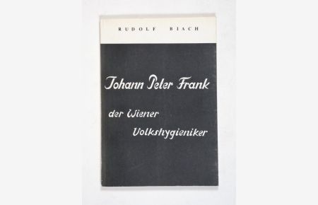 Johann Peter Frank der Wiener Volkshygieniker.