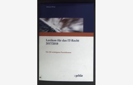 Lexikon für das IT-Recht 2017/2018: Die 150 wichtigsten Praxisthemen.