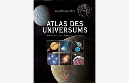 Atlas des Universums: Sonnensysteme - Galaxien - Sternbilder