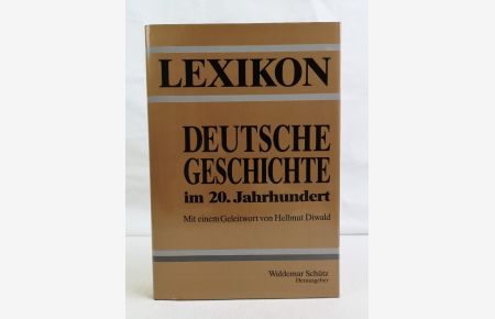 Lexikon. Deutsche Geschichte im 20. Jahrhundert  - geprägt durch Ersten Weltkrieg Nationalsozialismus Zweiten Weltkrieg.