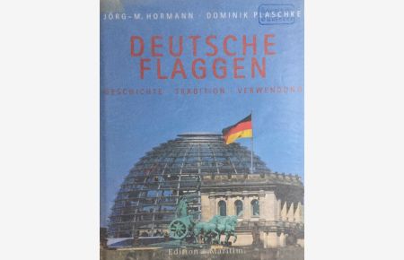 Deutsche Flaggen. Geschichte, Tradition, Verwendung.