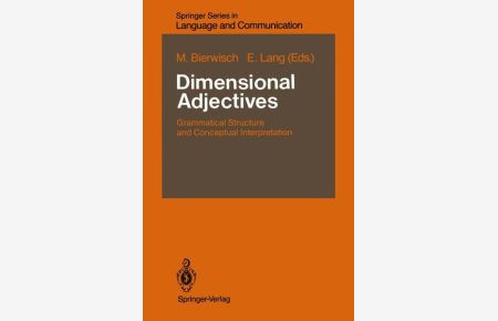 Dimensional Adjectives: Grammatical Structure and Conceptual Interpretation (Springer Series in Language and Communication, 26).