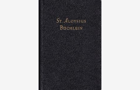 St. Aloysius Büchlein.   - Ein Führer der Jugend. Anregungen und Gebete für die Aloysianischen Sonntage.