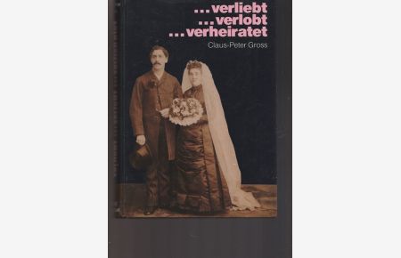 . . . verliebt. . . verlobt. . . verheiratet. 1871-1918. Unter Adlers Fittichen.   - Begleitbuch zur gleichnamigen Ausstellung in Berlin und Bielefeld.