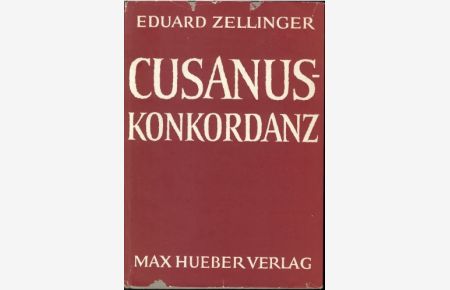 Cusanus Konkordanz. Unter Zugrundelegung der philosophischen und der bedeutendsten theologischen Werke.