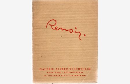 RENOIR. 20. November bis 22. Dezember 1927. Gemälde aus dem Besitze seiner Söhne und seine Skulpturen.   - Galerie Flechtheim - Berlin W10 - Lützowufer 13.