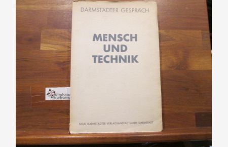 Mensch und Technik : Erzeugnis, Form, Gebrauch.   - Hrsg. im Auftrag d. Magistrats d. Stadt Darmstadt u.d. Komitees Darmstädter Gespräch 1952 von Hans Schwippert / Darmstädter Gespräch ; 3