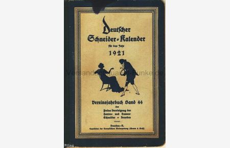 Deutscher Schneider-Kalender für das Jahr 1921  - Vereinsjahrbuch der freien Vereinigung der Herren- und Damen-Schneider zur Pflege von Mode- und Fachbildung und zur Vertretung gewerblicher Interessen