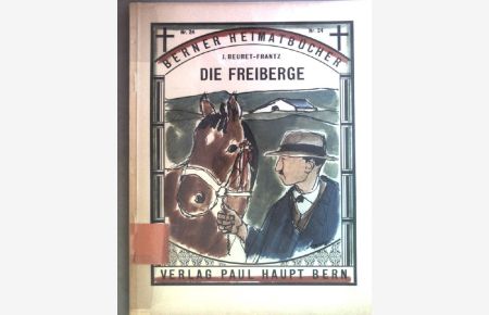 Die Freiberge  - Berner Heimatbücher ; 24