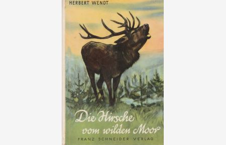 Die Hirsche vom wilden Moor.   - Abenteuerliche Erlebnisse eines Forstlehrlings.