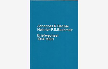 Johannes R. Becher- Heinrich F. S. Bachmair- Briefwechsel 1914-1920. Briefe und Dokumente zur Verlagsgeschichte des Expressionismus.