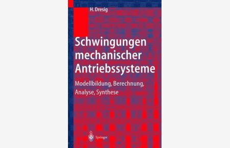 Schwingungen mechanischer Antriebssysteme : Modellbildung, Berechnung, Analyse, Synthese.