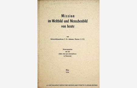 Mission im Weltbild und Menschenbild von heute. Herausgegeben von der Unio cleri pro missionibus in Österreich