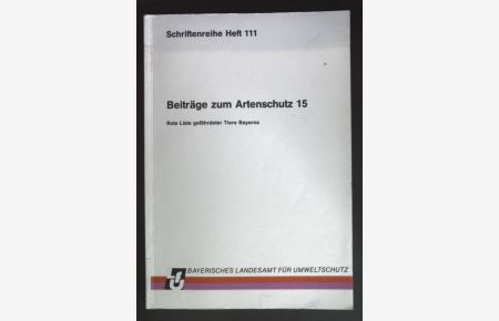 Beiträge zum Artenschutz 15 - Rote Liste gefährdeter Tiere Bayerns.   - Bayerisches Landesamt für Umweltschutz: Schriftenreihe ; Heft 111.