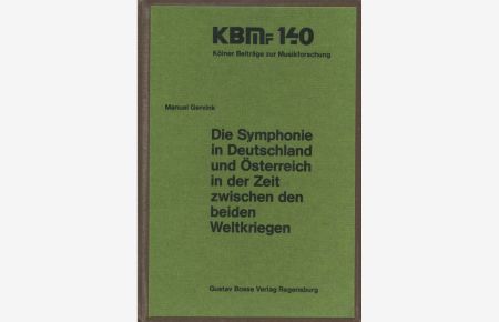 Kölner Beiträge zur Musikforschung, Band 140: Die Symphonie in Deutschland und Österreich in der Zeit zwischen den beiden Weltkriegen