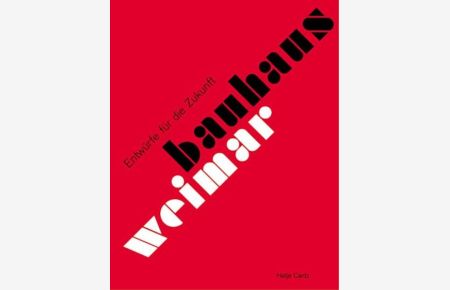 Bauhaus Weimar - Entwürfe für die Zukunft.   - hrsg. von Michael Siebenbrodt. Mit Texten von Elisabeth Reissinger ...