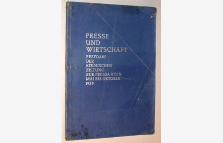 Presse und Wirtschaft. Festgabe der Kölnischen Zeitung zur Pressa Köln, Mai bis Oktober 1928.