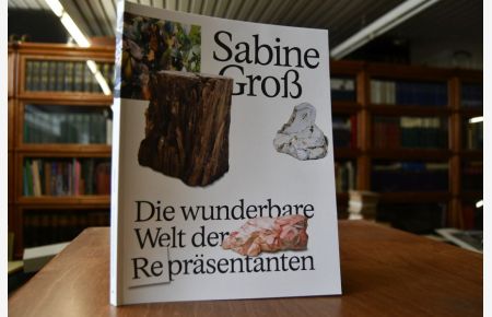Sabine Groß - die wunderbare Welt der Repräsentanten = Sabine Groß - the wonderful world of representatives.