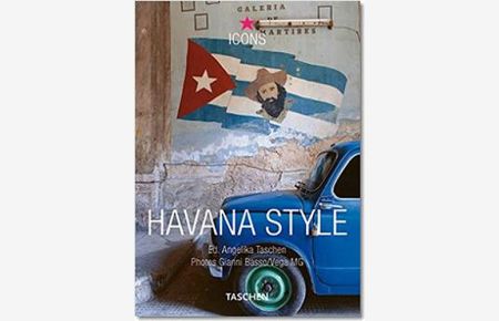 Havana style. Exteriors, interiors, details.   - photos Gianni Basso. Author Christiane Reiter. Ed. Angelika Taschen. [Engl. transl. by Pauline Cumbers. French transl. by Thérèse Chatelain-Südkamp] / Icons