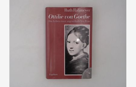 Ottilie von Goethe - das Leben einer ungewöhnlichen Frau.