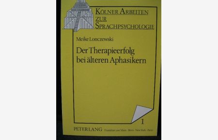 Der Therapieerfolg bei älteren Aphasikern (Kölner Arbeiten zur Sprachpsychologie)