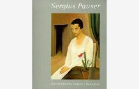 Sergius Pauser 1896 - 1970.   - Wechselausstellung der Österreichischen Galerie Belvedere, Wien ; 200, 26. Juni bis 8. September 1996.