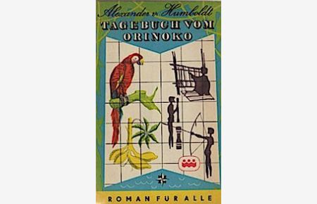 Tagebuch vom Orinoko.   - Alexander von Humboldt. [Ausw., Erl. u. Nachw.: Herbert Scurla] / Roman für alle ; [N. F.], Bd. 87