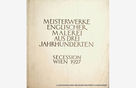 XCV. Ausstellung der Vereinigung bildender Künstler Wiener Secession. Meisterwerke englischer Malerei aus drei Jahrhunderten 8. September bis 13. November 1927.