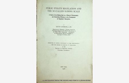 Public utility regulation and the so-called sliding scale : a study of the sliding scale as a means of encouraging and rewarding efficiency in the management of regulated monopolies. New York, Columbia Univ. , Diss. , 1936