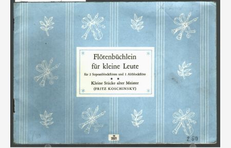 Flötenbüchlein für kleine Leute; Teil: [2. ], Kleine Stücke alter Meister. [für 2 Sopranblockflöten und 1 Altblockflöte].   - herausgegeben von Fritz Koschinsky.