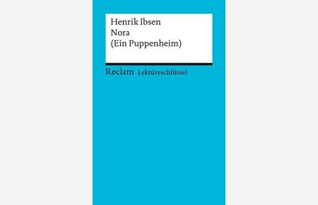 Lektüreschlüssel zu Henrik Ibsen: Nora (Ein Puppenheim)