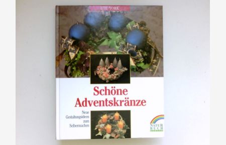 Schöne Adventskränze :  - neue Gestaltungsideen zum Selbermachen ; mit Kränzen von Lucia Boch.
