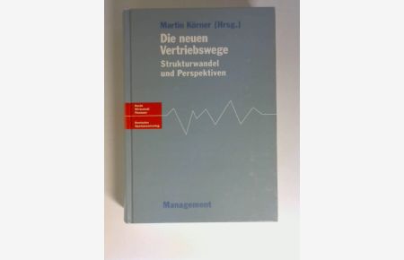 Die neuen Vertriebswege : Strukturwandel und Perspektiven.   - Martin Körner (Hrsg.) / Recht, Wirtschaft, Finanzen : Management