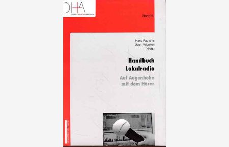 Handbuch Lokalradio. Auf Augenhöhe mit dem Hörer.   - Deutsche Hörfunkakademie (Dortmund): Schriftenreihe Bd. 5.