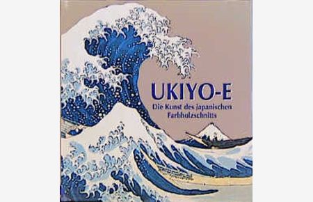 Ukiyo-e  - Die Kunst des japanischen Farbholzschnitts