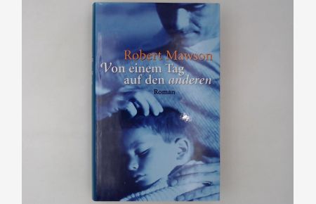 Von einem Tag auf den anderen : Roman / Robert Mawson. Aus dem Engl. von Benno F. Schnitzler