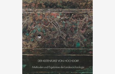 Der Keltenfürst von Hochdorf : Methoden und Ergebnisse d. Landesarchäologie in Baden-Württemberg ; Katalog zur Ausstellung Stuttgart; Kunstgebäude; 1985.