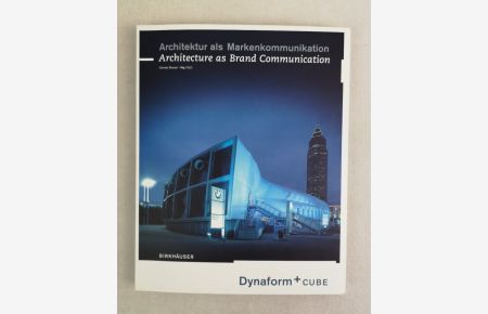 Architektur als Markenkommunikation. Dynaform + cube . Architecture as brand communication.   - Hrsg. von Gernot Brauer