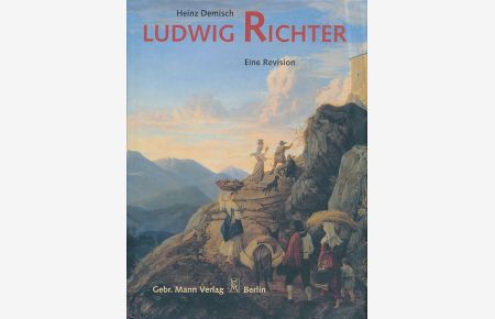Ludwig Richter: 1803 - 1884, eine Revision.   - Herasugegeben von Christa Lichtenstern.