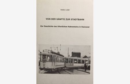 Von der Sänfte zur Stadtbahn.   - Zur Geschichte des öffentlichen Nahverkehrs in Hannover.