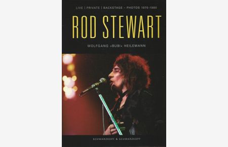 Rod Stewart. Live ; Private ; Backstage - Photos 1970 - 1980.   - Photos: Wolfgang Bubi Heilemann. Text: Bubi Heilemann & Sabine Thomas. Übers.: Sylvie Malich.