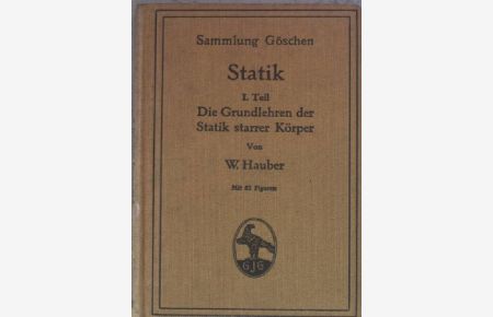 Statik I. Teil: Die Grundlehren der Statik starrer Körper.   - Sammlung Göschen: Band 178.
