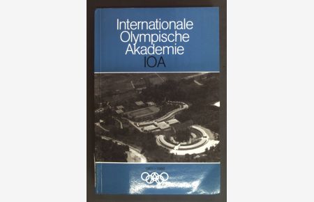 Internationale Olympische Akademie : IOA ; 25 Jahre im Spiegel d. Vorträge 1961 - 1986.