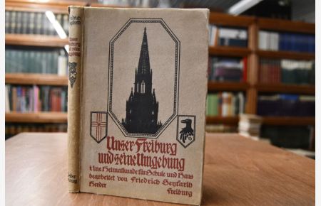 Unser Freiburg und seine Umgebung. Eine Heimatkunde für Schule und Haus.
