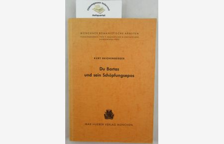 Du Bartas und sein Schöpfungsepos.   - Münchner romanistische Arbeiten ; H. 17