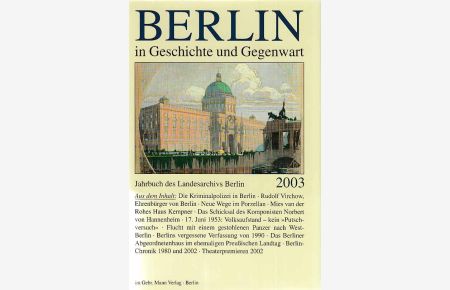 Berlin in Geschichte und Gegenwart. Jahrbuch des Landesarchivs Berlin. 2003.   - Red.: Werner Breunig.