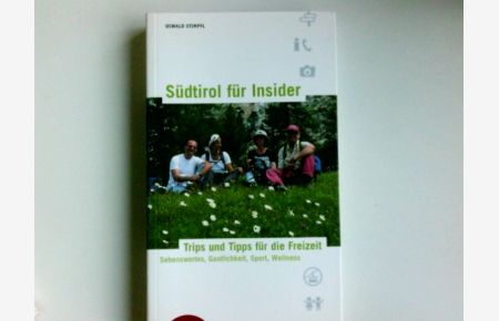 Südtirol für Insider : Trips und Tipps für die Freizeit ; Sehenswertes, Gastlichkeit, Sport, Wellness.