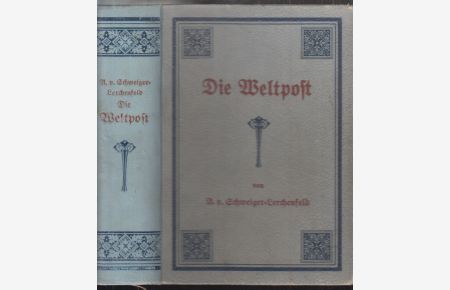 Das neue Buch von der Weltpost. Geschichte, Organisation und Technik des Postwesens von den ältesten Zeiten bis auf die Gegenwart.