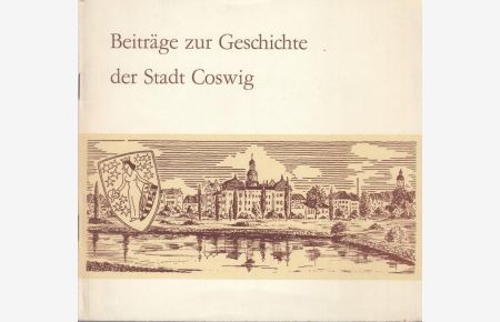 Beiträge zur Geschichte der Stadt Coswig.