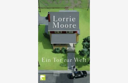 Ein Tor zur Welt : Roman.   - Lorrie Moore. Aus dem amerikan. Engl. von Frank Heibert und Patricia Klobusiczky